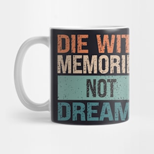 Die With Memories Not Dreams Mug